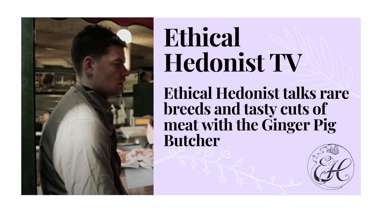 Ethical Hedonist talks rare breeds and tasty cuts of meat with the Ginger Pig Butcher