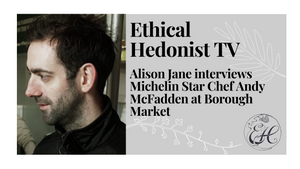 Alison Jane interviews Michelin Star Chef Andy McFadden at Borough Market | Ethical Hedonist TV